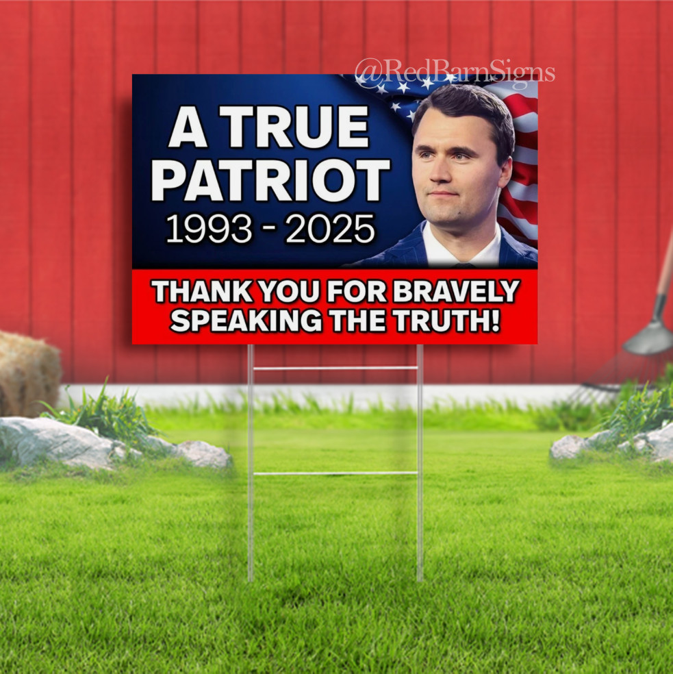 Charlie Kirk – True Patriot – 1993-2025 Indoor Outdoor Yard Sign with metal