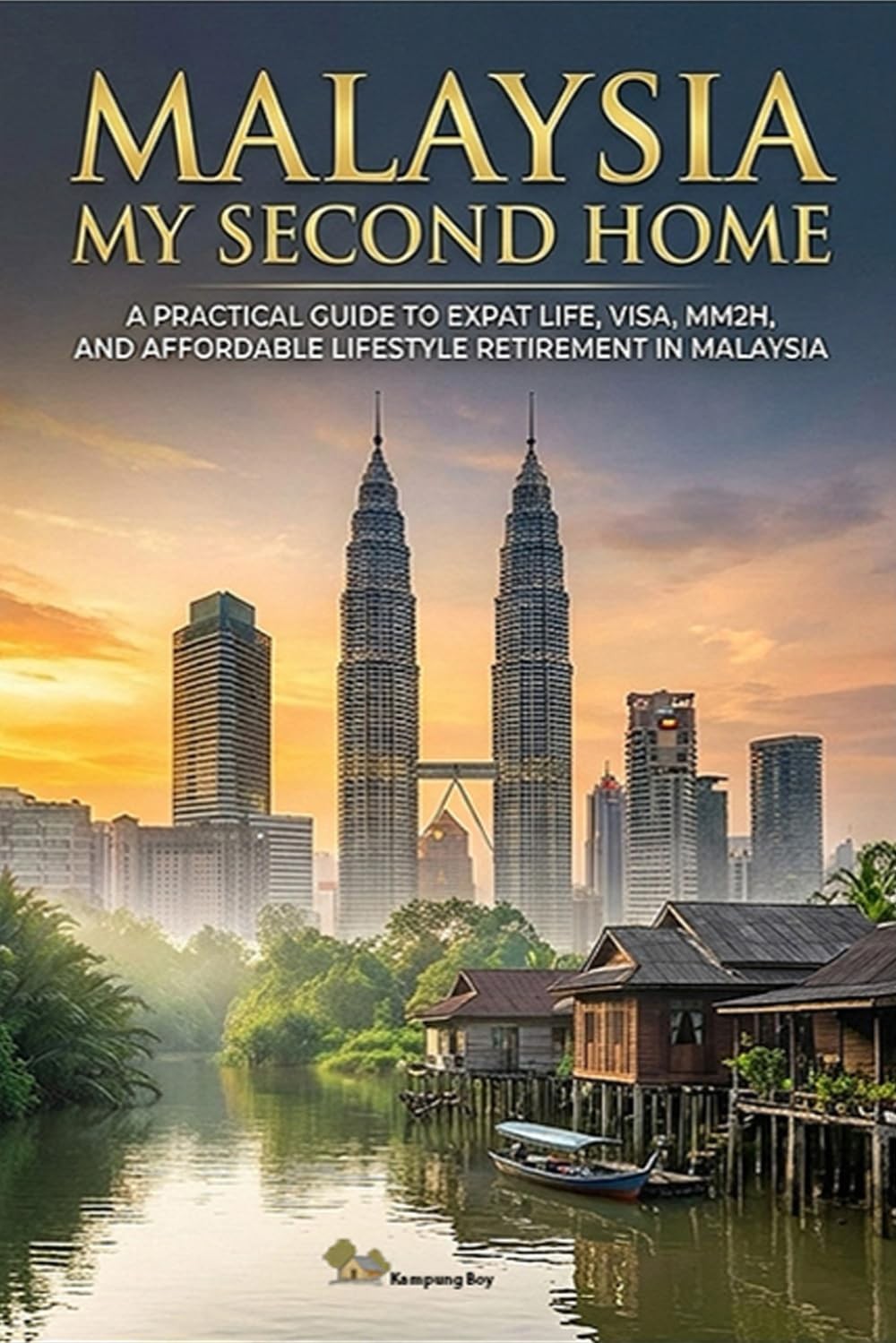 Malaysia My Second Home A Practical Guide to Expat Life, Visa, MM2H, and Affo…