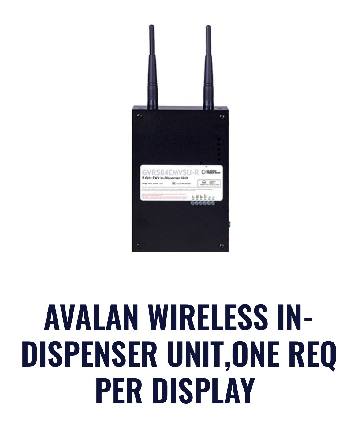 AVALAN WIRELESS IN-DISPENSER UNIT,ONE REQ PER DISPLAY  GVR584EMVSUR