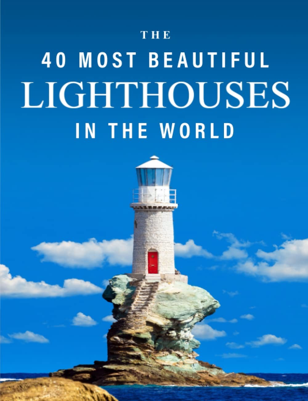 The 40 Most Beautiful Lighthouses in the World A full color picture book for …