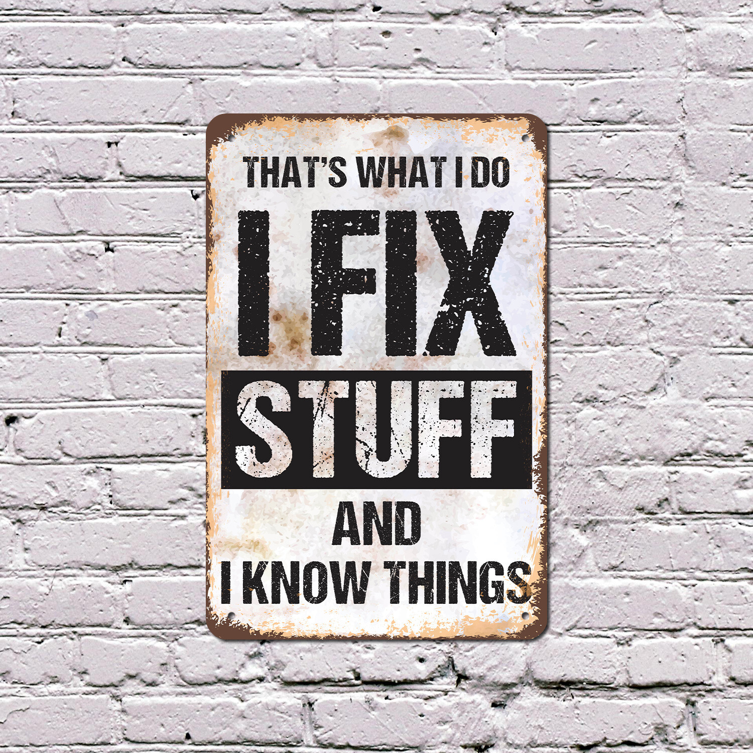 I Fix Stuff and I Know Things Novelty Sign Fun Gift Durable Weatherproof