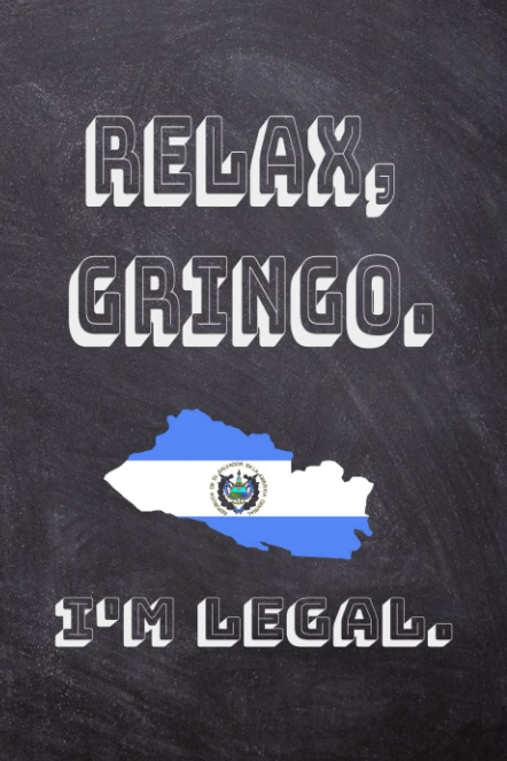 Relax, Gringo, I’m Legal Blank Journal with lined pages: 128 College lined pages