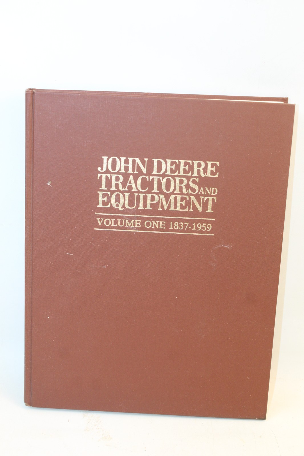 John Deere Tractors and Equipment Volume One 1837-1959