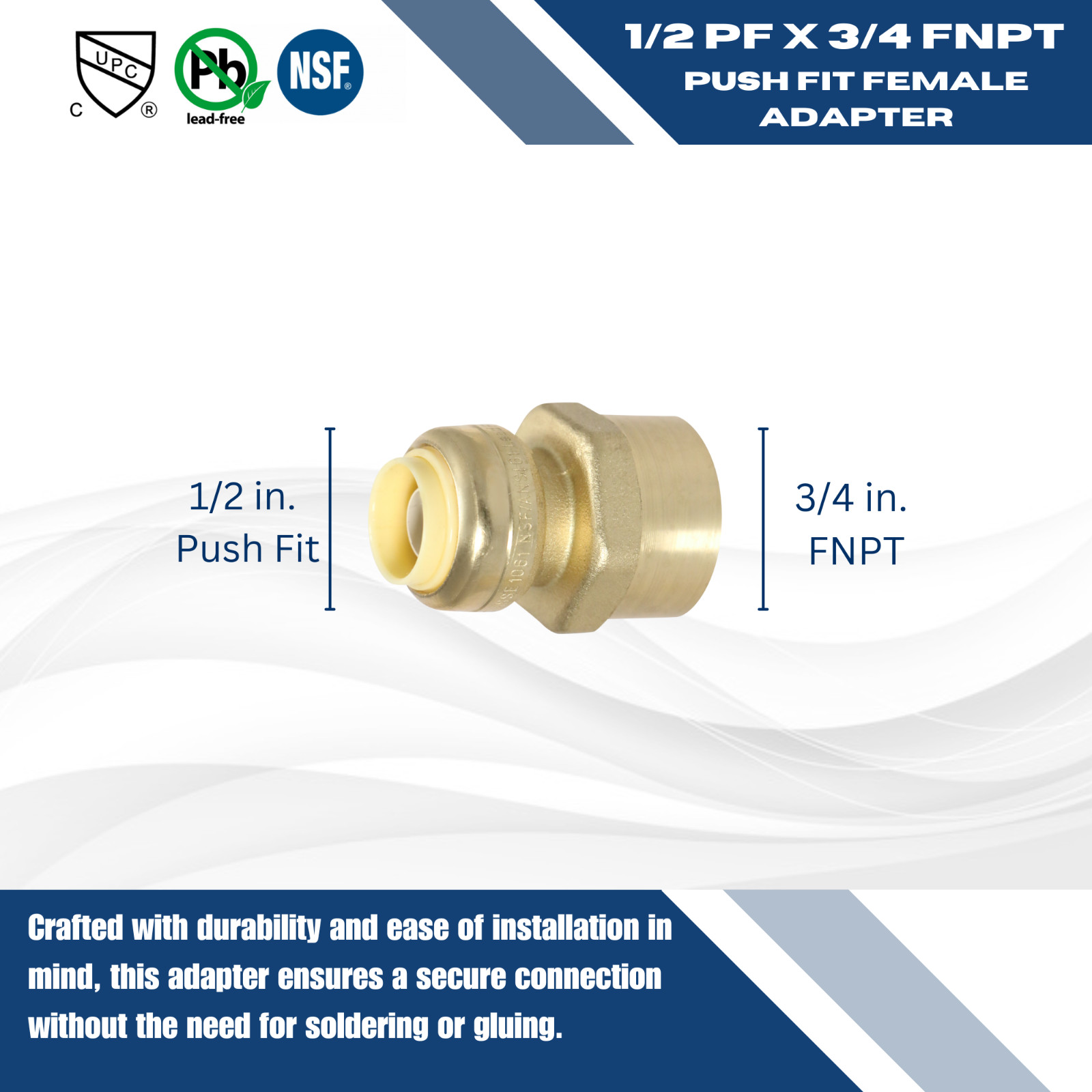 1 PIECE 1/2″ PUSH FIT X 3/4″ FNPT FEMALE THREADED ADAPTER
