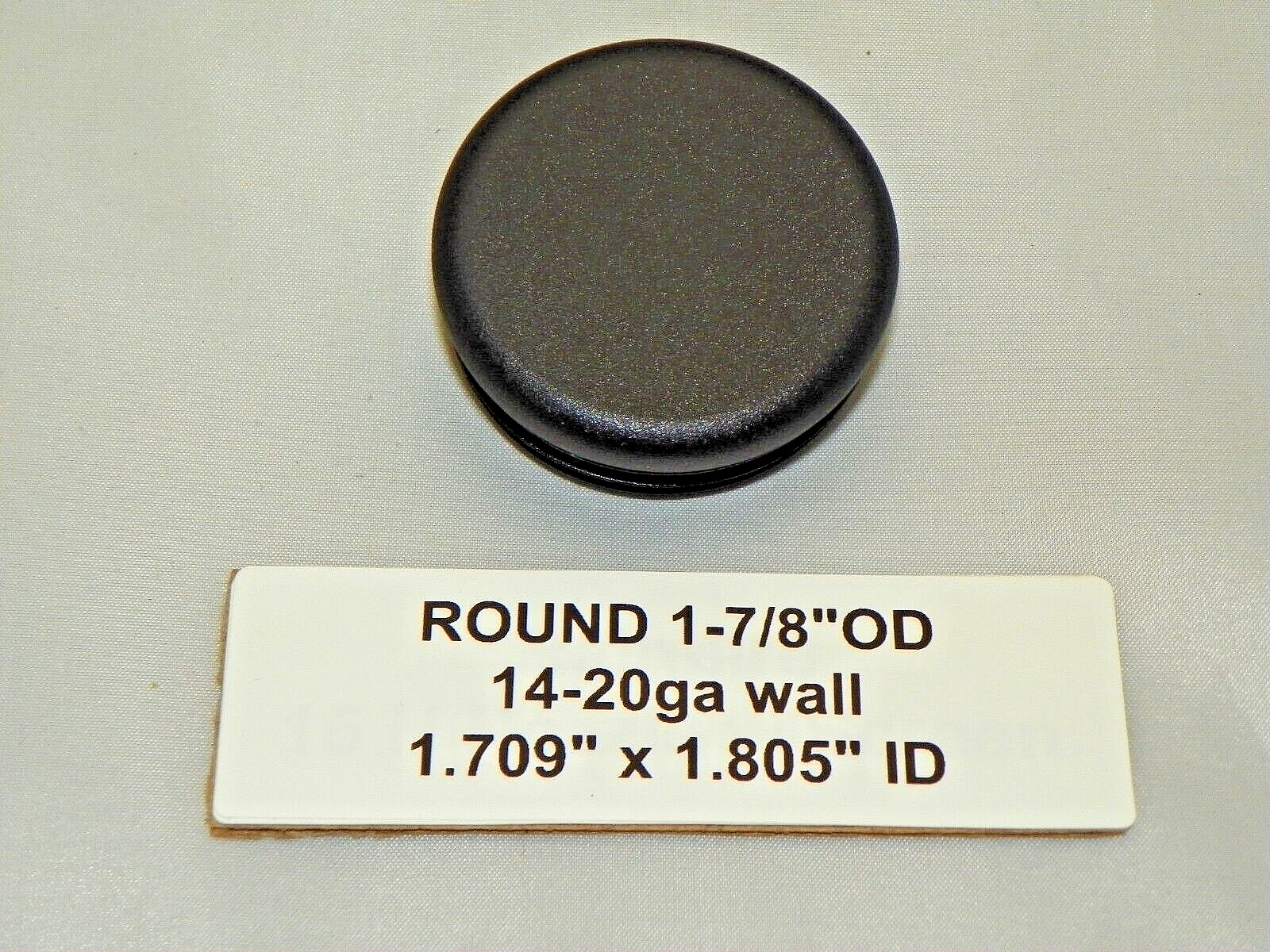Plastic Insert Caps & Plugs the open end of 1-7/8 » Round Tube 14-20 gauge wall