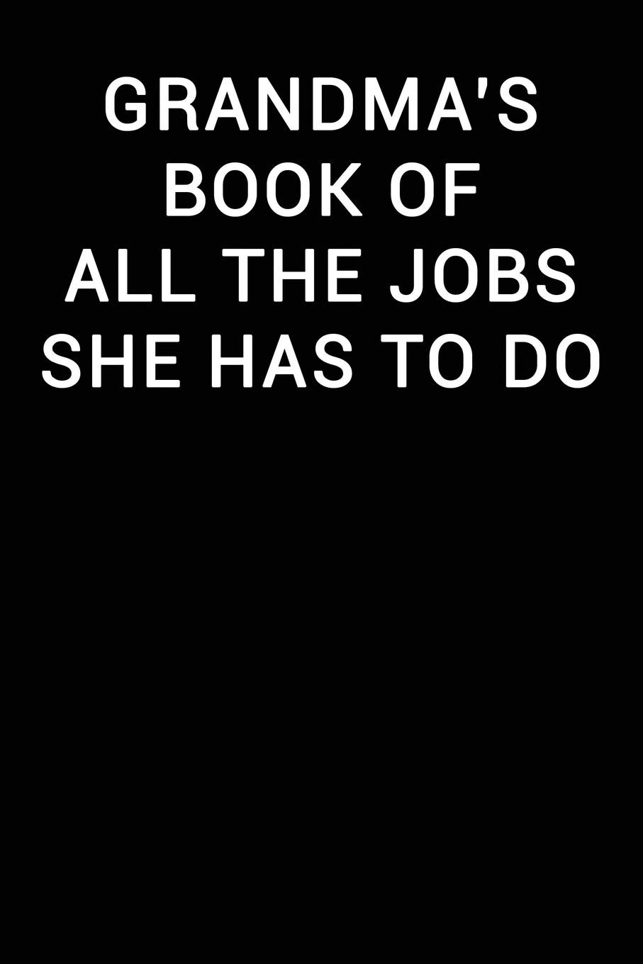 Grandma’s Book Of All The Jobs She Has To Do: Notebook Journal (Funny Office Wor