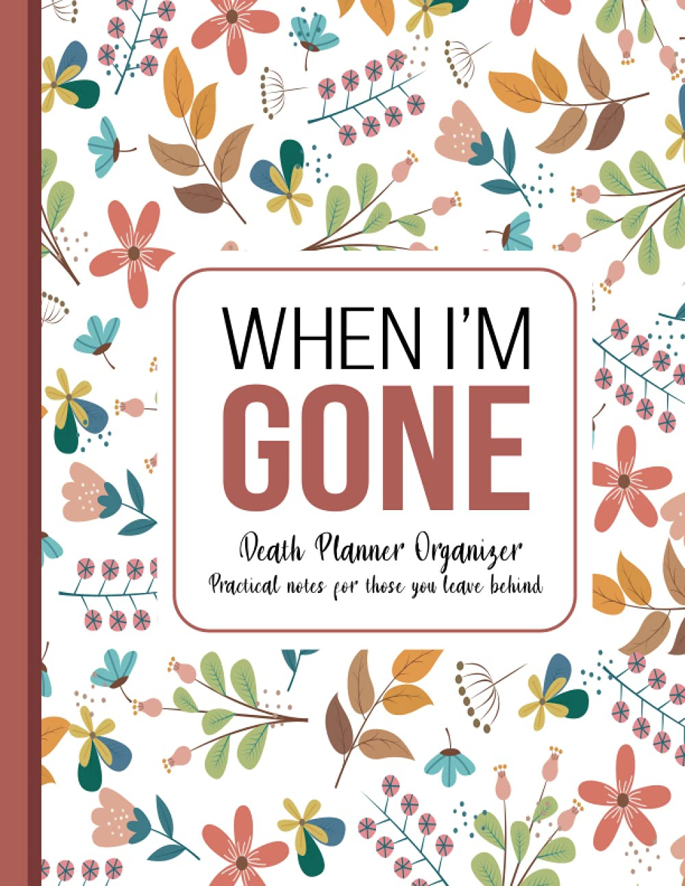 When I’m Gone: Death Planner Organizer, Practical notes for those you leave behi