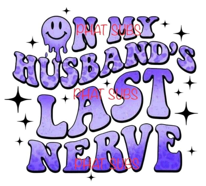 Sublimation Print Purple Husband’s Last Nerve Ready to Press Heat Transfer