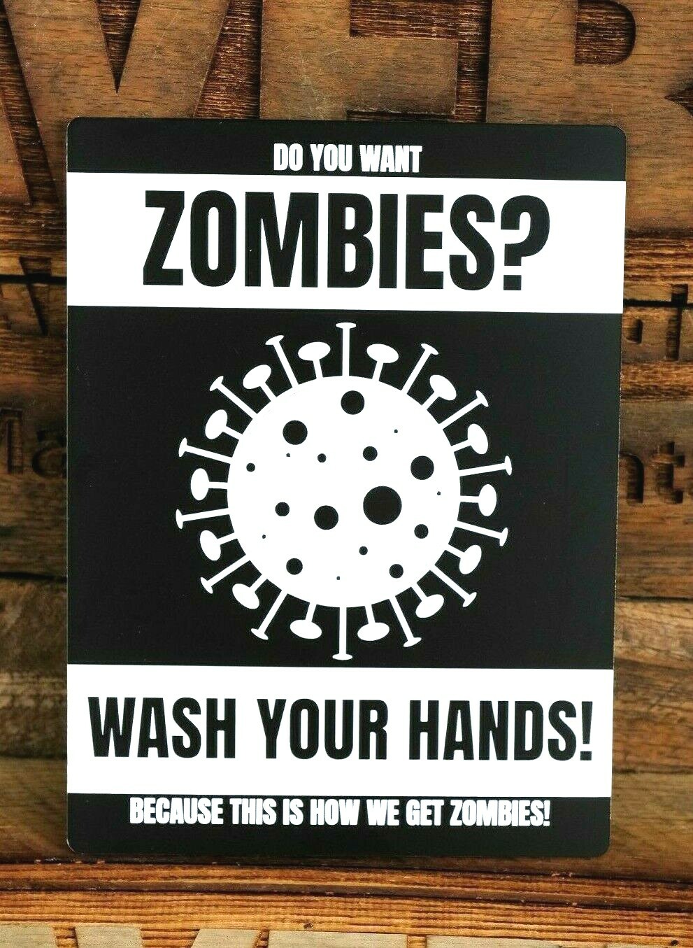 WASH YOUR HANDS ZOMBIE SIGN – CORONA GRAPHIC Black/White, 6″x8″