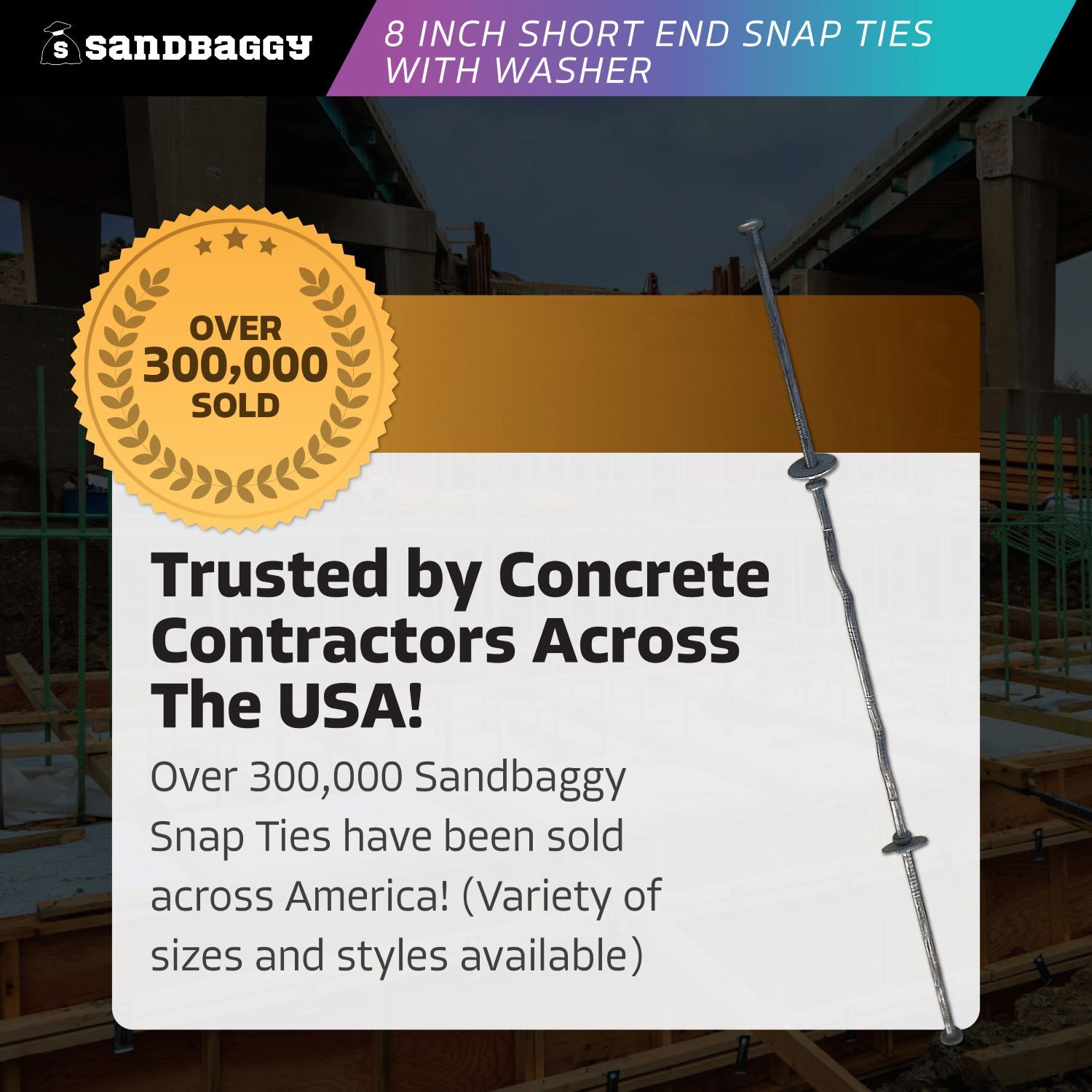 Sandbaggy 8″ x 4 ¾» Standard Snap Ties With 1″ Steel Washers (Short End)