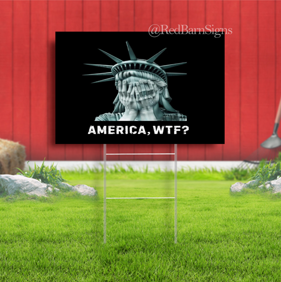 America WTF Weeping Statue of Liberty Yard Sign